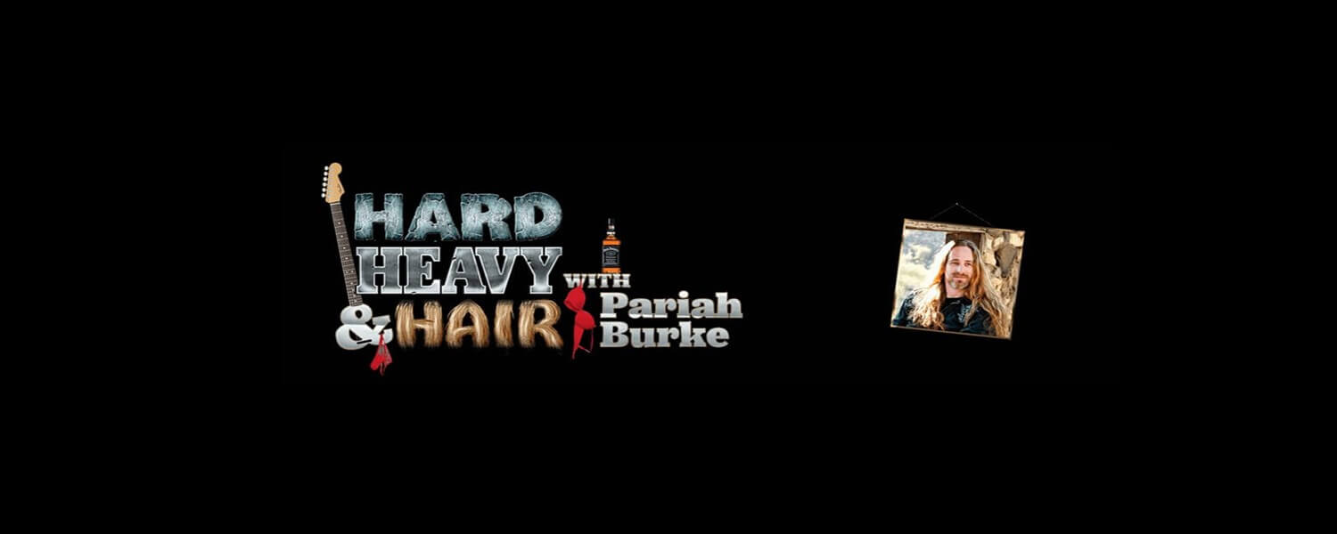 Hard, Heavy & Hair Show with Pariah Burke